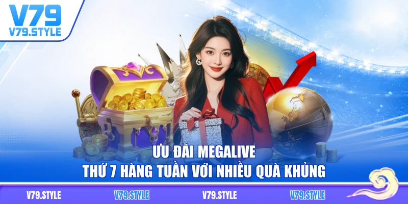 Ưu đãi MegaLive thứ 7 hàng tuần với nhiều quà khủng